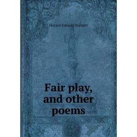 

Книга Fair play, and other poems. Horace Edward Barnett