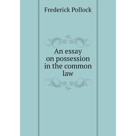 

Книга An essay on possession in the common law. Frederick Pollock