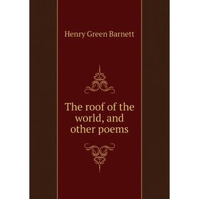 

Книга The roof of the world, and other poems. Henry Green Barnett