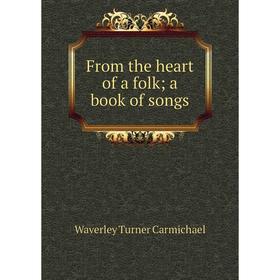 

Книга From the heart of a folk; a book of songs. Waverley Turner Carmichael