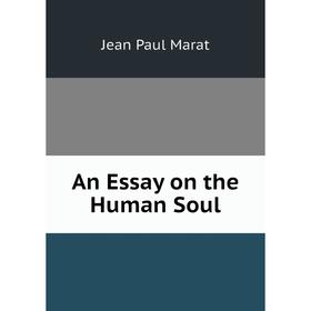 

Книга An Essay on the Human Soul. Jean Paul Marat