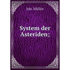 

Книга System der Asteriden. Joh. Müller