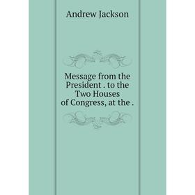 

Книга Message from the President to the Two Houses of Congress