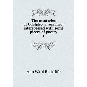 

Книга The mysteries of Udolpho, a romance; interspersed with some pieces of poetry 1. Ann Ward Radcliffe