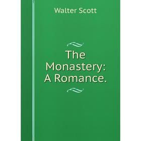 

Книга The Monastery: A Romance. Walter Scott