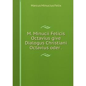 

Книга M Minucii Felicis Octavius give Dialogus Christiani Octavius oder