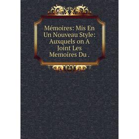 

Книга Mémoires: Mis En Un Nouveau Style: Auxquels on A Joint Les Memoires Du