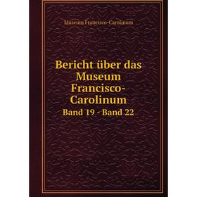 

Книга Bericht über das Museum Francisco-Carolinum Band 19 - Band 22. Museum Francisco-Carolinum