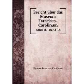 

Книга Bericht über das Museum Francisco-Carolinum Band 16 - Band 18. Museum Francisco-Carolinum