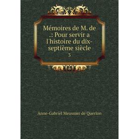 

Книга Mémoires de M de: Pour servir a l'histoire du dix-septième siècle 3