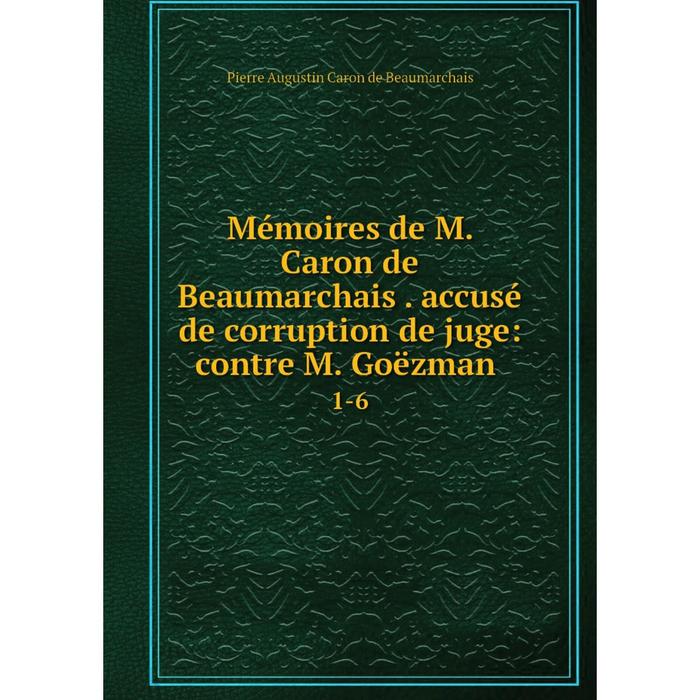 фото Книга mémoires de m caron de beaumarchais accusé de corruption de juge: contre m goëzman 1-6 nobel press