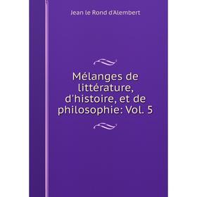 

Книга Mélanges de littérature, d'histoire, et de philosophie: Vol 5