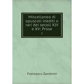 

Книга Miscellanea di opuscoli inediti o rari dei secoli XIV e XV: Prose1