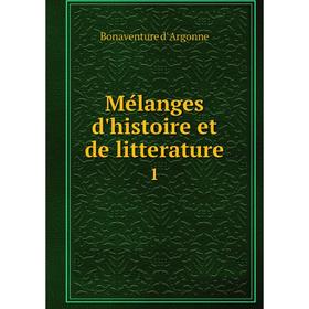

Книга Mélanges d'histoire et de litterature 1