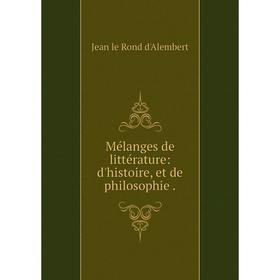 

Книга Mélanges de littérature: d'histoire, et de philosophie