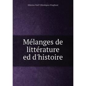 

Книга Mélanges de littérature ed d'histoire