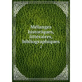 

Книга Mélanges historiques, littéraires, bibliographiques 2