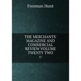 

Книга The merchants' magazine and commercial review volume twenty two 37. Freeman Hunt