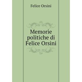 

Книга Memorie politiche di Felice Orsini