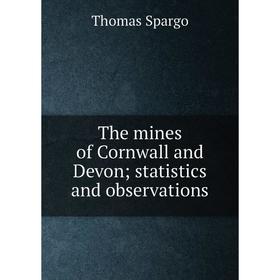 

Книга The mines of Cornwall and Devon; statistics and observations. Thomas Spargo