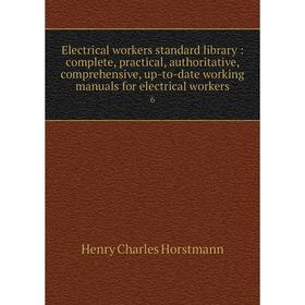 

Книга Electrical workers standard library: complete, practical, authoritative, comprehensive, up-to-date working manuals for electrical workers 6. Hen
