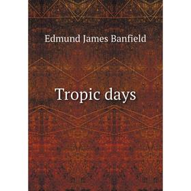 

Книга Tropic days. Edmund James Banfield