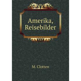 

Книга Amerika, Reisebilder. M. Clotten