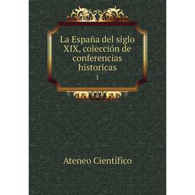 

Книга La España del siglo XIX, colección de conferencias historicas 1