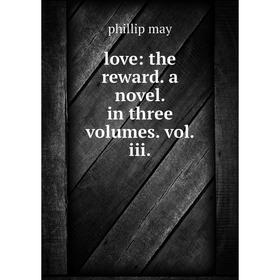 

Книга love: the reward a novel In three volumes vol iii