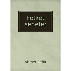 

Книга Felket seneler. Ahmet Refik
