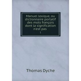 

Книга Manuel lexique, ou dictionnaire portatif des mots françois dont la signification n'est pas 1