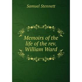 

Книга Memoirs of the life of the rev William Ward