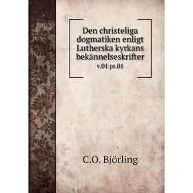 

Книга Den christeliga dogmatiken enligt Lutherska kyrkans bekännelseskrifter v.01 pt.01. C.O. Björling
