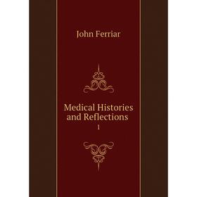 

Книга Medical Histories and Reflections 1