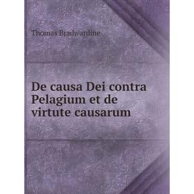 

Книга De causa Dei contra Pelagium et de virtute causarum. Thomas Bradwardine