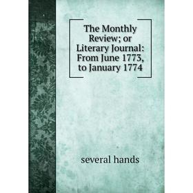 

Книга The Monthly Review; or Literary Journal: From June 1773, to January 1774. several hands