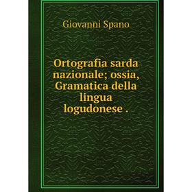 

Книга Ortografia sarda nazionale; ossia, Gramatica della lingua logudonese