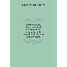 

Книга on the Nature,Progeress, and Consequences of Schism; with Immediate Reference to the Present