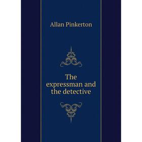 

Книга The expressman and the detective. Allan Pinkerton