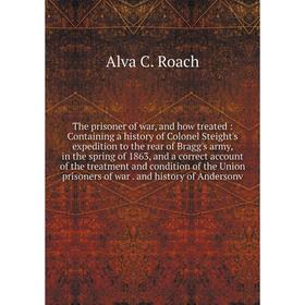 

Книга The prisoner of war, and how treated: Containing a history of Colonel Steight's expedition to the rear of Bragg's army, in the spring of 1863, a