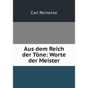 

Книга Aus dem Reich der Töne: Worte der Meister. Carl Reinecke