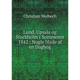

Книга Lund, Upsala og Stockholm i Sommeren 1842: Nogle blade af en Dagbog
