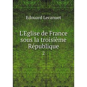 

Книга L'Eglise de France sous la troisième République 2