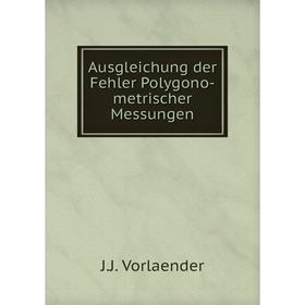 

Книга Ausgleichung der Fehler Polygono-metrischer Messungen. J.J. Vorlaender