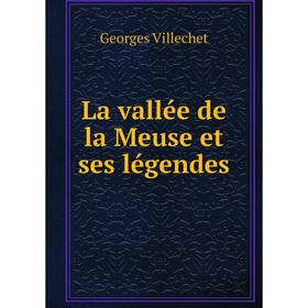 

Книга La vallée de la Meuse et ses légendes