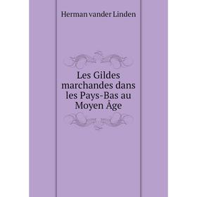 

Книга Les Gildes marchandes dans les Pays-Bas au Moyen Âge