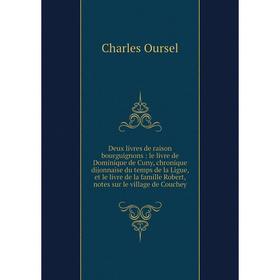 

Книга Deux livres de raison bourguignons: le livre de Dominique de Cuny, chronique dijonnaise du temps de la Ligue, et le livre de la famille Robert,