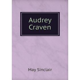 

Книга Audrey Craven. May Sinclair