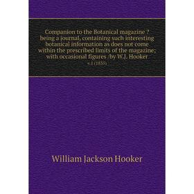 

Книга Companion to the Botanical magazine being a journal, containing such interesting botanical information as does not come within the prescribed l