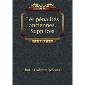 

Книга Les pénalités anciennes Supplices